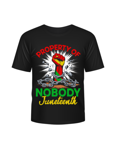 Property of Nobody Juneteenth T-Shirt | D2 Kreationz